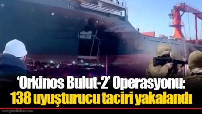 ‘Orkinos Bulut-2’ Operasyonu: 138 uyuşturucu taciri yakalandı