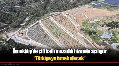 Örnekköy’de çift katlı mezarlık hizmete açılıyor