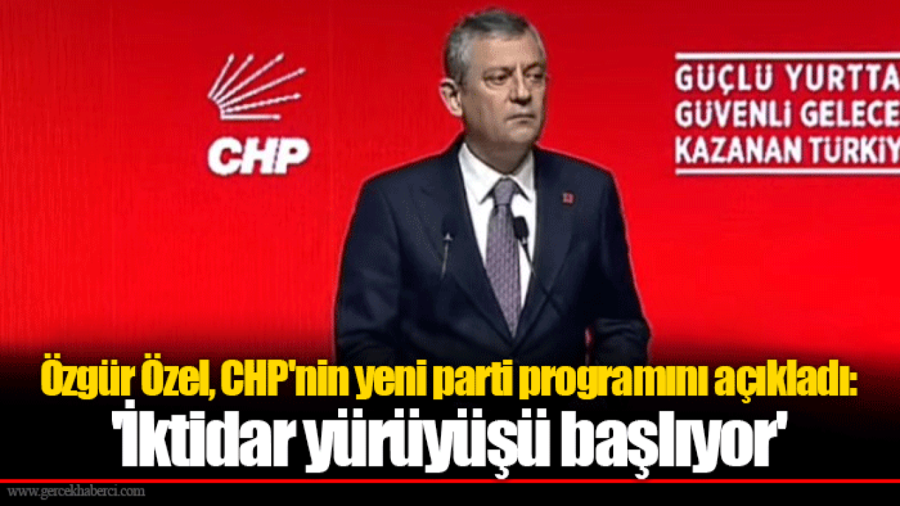 Özgür Özel, CHP&#039;nin yeni parti programını açıkladı: &#039;İktidar yürüyüşü başlıyor&#039;