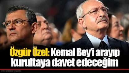 Özgür Özel: Kemal Bey’i arayıp kurultaya davet edeceğim