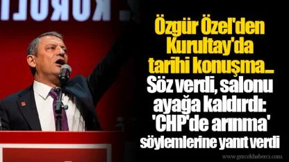 Özgür Özel'den Kurultay'da tarihi konuşma... Söz verdi, salonu ayağa kaldırdı: 'CHP'de arınma' söylemlerine yanıt verdi