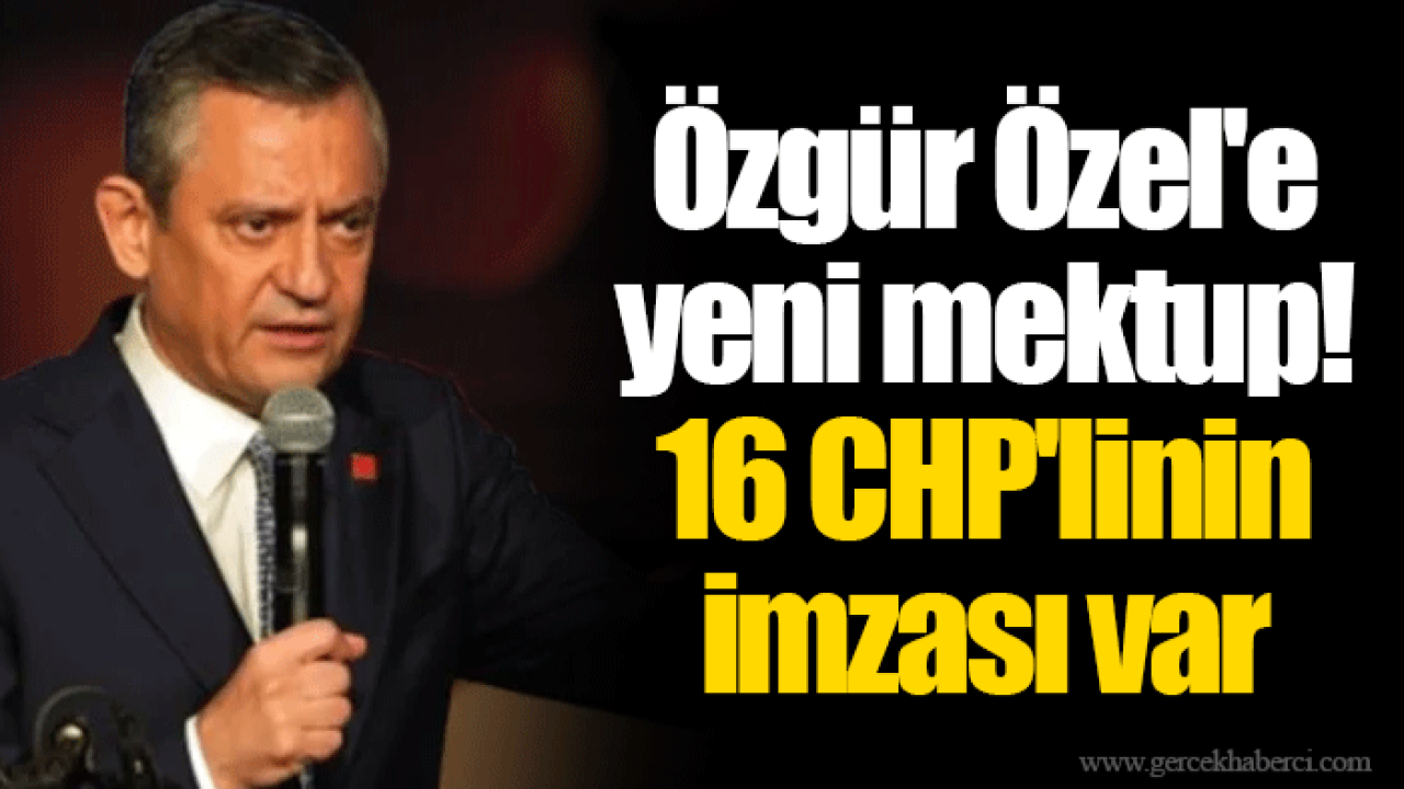 Özgür Özel&#039;e yeni mektup! 16 CHP&#039;linin imzası var