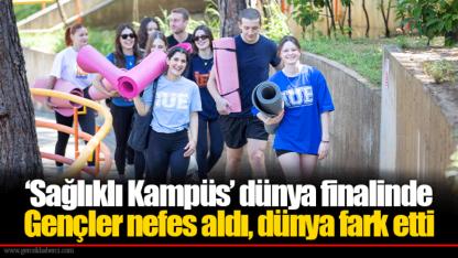 ‘Sağlıklı Kampüs’ dünya finalinde