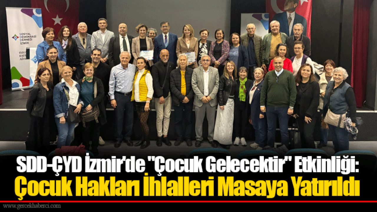 SDD-ÇYD İzmir&#039;de &quot;Çocuk Gelecektir&quot; Etkinliği: Çocuk Hakları İhlalleri Masaya Yatırıldı