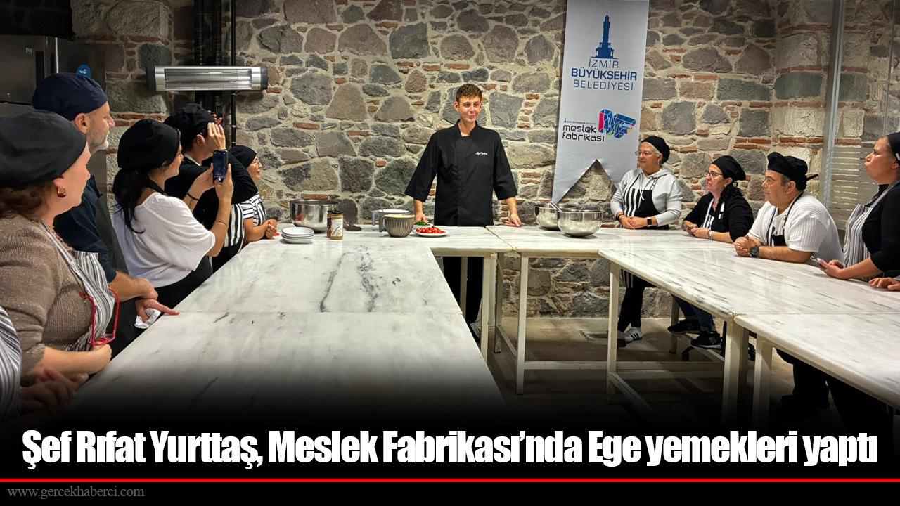 Şef Rıfat Yurttaş, Meslek Fabrikası’nda Ege yemekleri yaptı