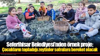 Seferihisar Belediyesi’nden örnek proje; Çocukların topladığı zeytinler sofralara bereket olacak