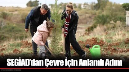 SEGİAD’dan Çevre İçin Anlamlı Adım