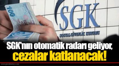 SGK'nın otomatik radarı geliyor, cezalar katlanacak!