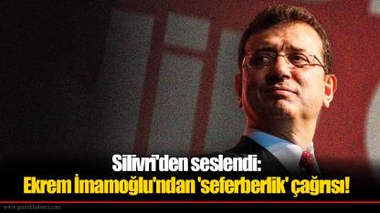 Silivri'den seslendi: Ekrem İmamoğlu'ndan 'seferberlik' çağrısı!