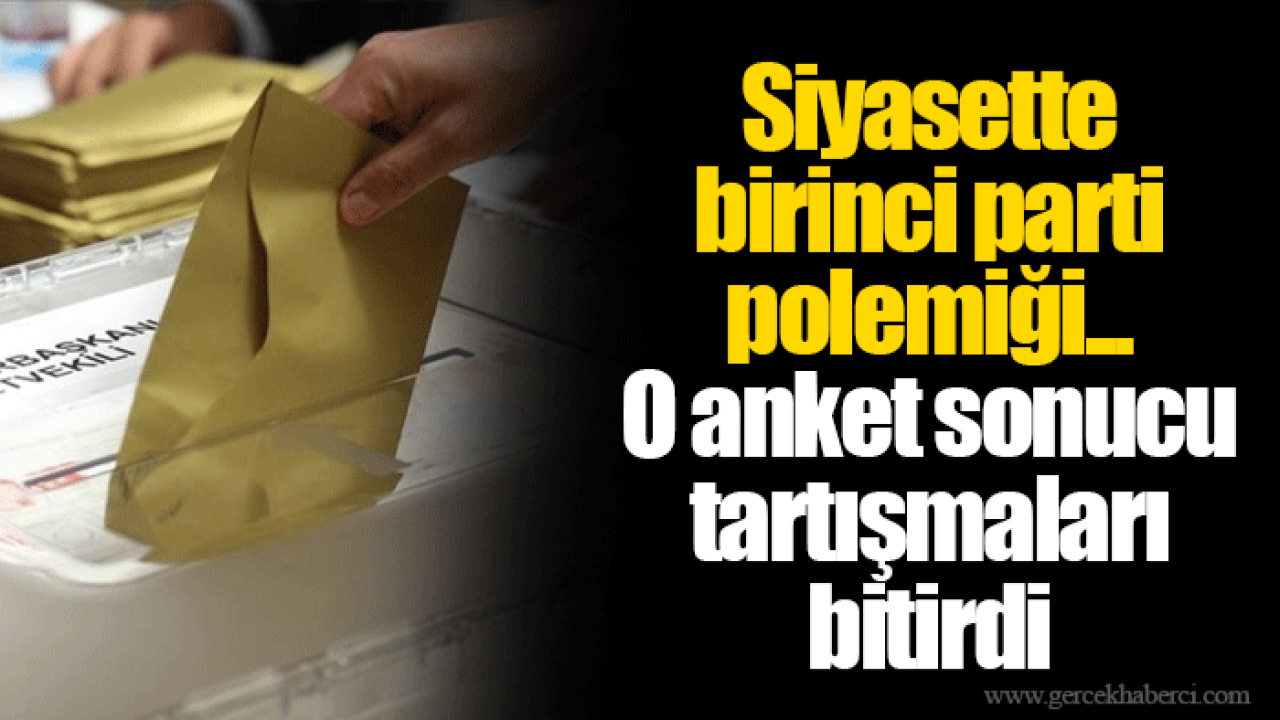 Siyasette birinci parti polemiği... O anket sonucu tartışmaları bitirdi