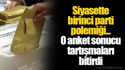 Siyasette birinci parti polemiği...  O anket sonucu tartışmaları bitirdi