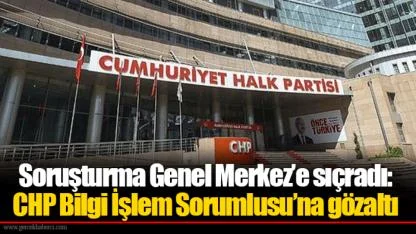 Soruşturma Genel Merkez’e sıçradı: CHP Bilgi İşlem Sorumlusu’na gözaltı