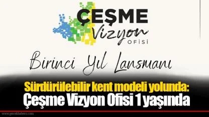 Sürdürülebilir kent modeli yolunda: Çeşme Vizyon Ofisi 1 yaşında