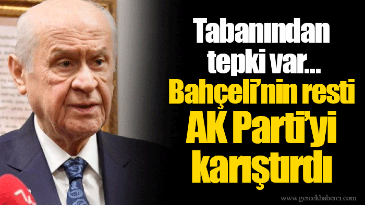 Tabanından tepki var... Bahçeli’nin resti AK Parti’yi karıştırdı
