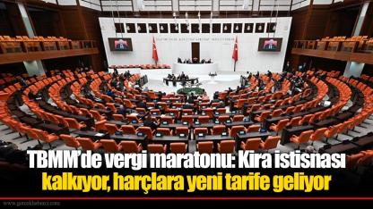 TBMM’de vergi maratonu: Kira istisnası kalkıyor, harçlara yeni tarife geliyor