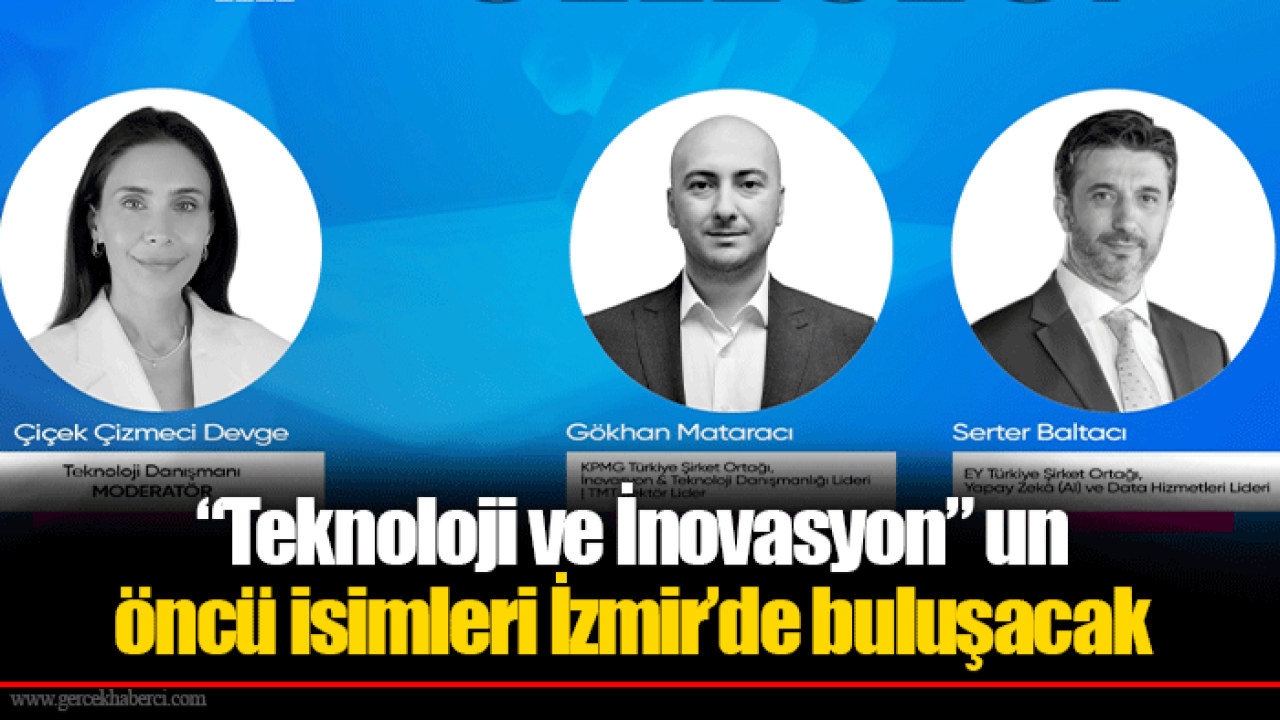“Teknoloji ve İnovasyon” un öncü isimleri İzmir’de buluşacak