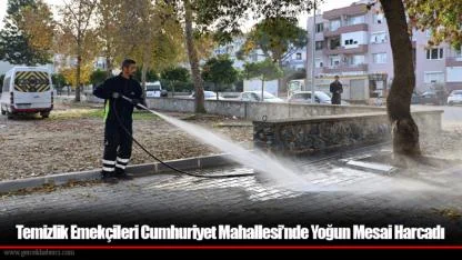 Temizlik Emekçileri Cumhuriyet Mahallesi’nde Yoğun Mesai Harcadı