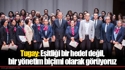 Tugay: Eşitliği bir hedef değil, bir yönetim biçimi olarak görüyoruz