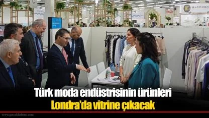 Türk moda endüstrisinin ürünleri Londra’da vitrine çıkacak