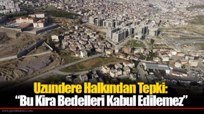 Uzundere Halkından Tepki: “Bu Kira Bedelleri Kabul Edilemez”