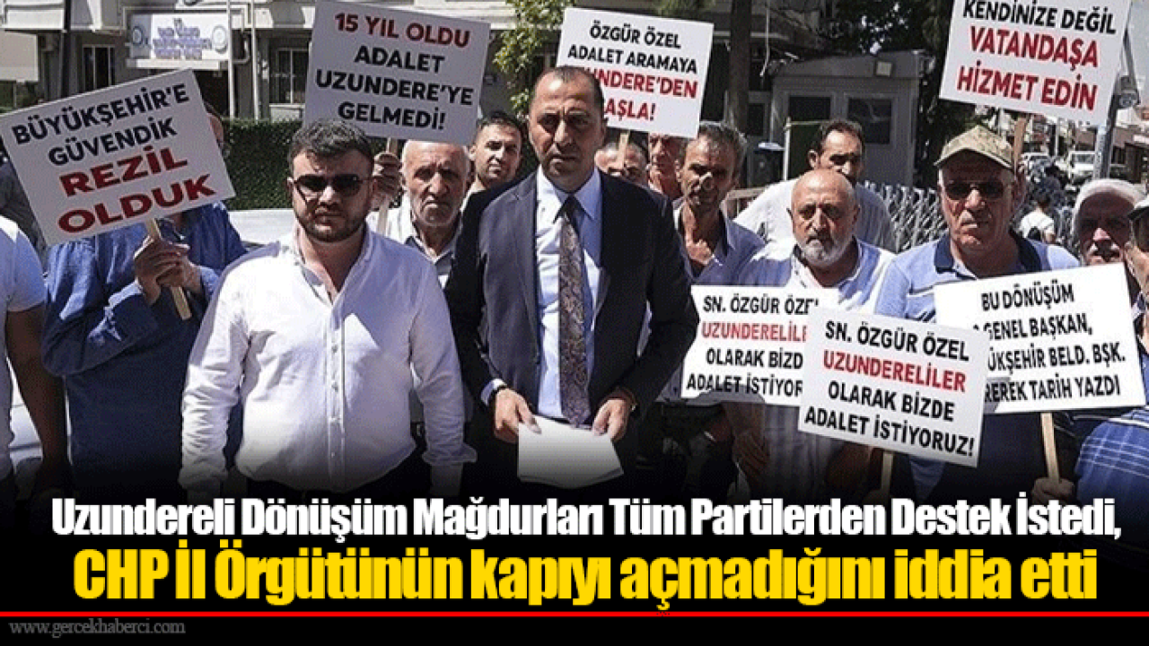 Uzundereli Dönüşüm Mağdurları Tüm Partilerden Destek İstedi, CHP İl Örgütünün kapıyı açmadığını iddia etti
