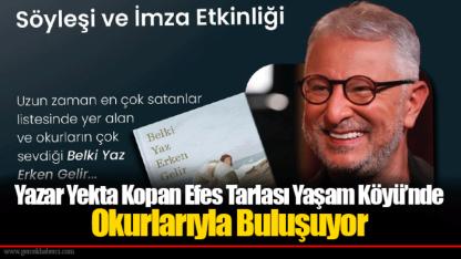 Yazar Yekta Kopan Efes Tarlası Yaşam Köyü’nde Okurlarıyla Buluşuyor