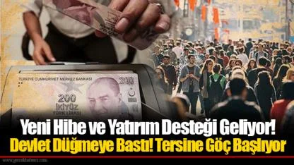 Yeni Hibe ve Yatırım Desteği Geliyor! Devlet Düğmeye Bastı! Tersine Göç Başlıyor