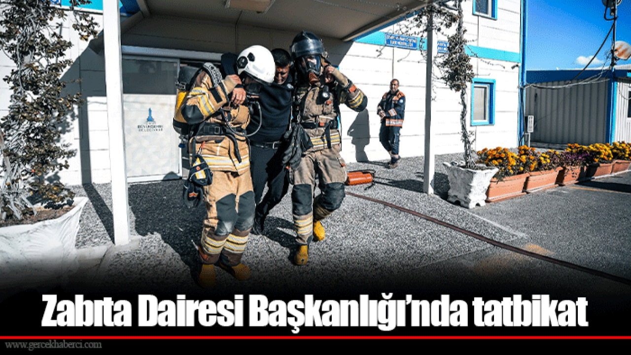 Zabıta Dairesi Başkanlığı’nda tatbikat