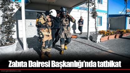 Zabıta Dairesi Başkanlığı’nda tatbikat