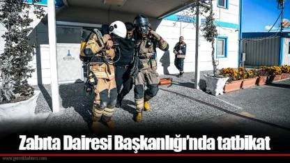 Zabıta Dairesi Başkanlığı’nda tatbikat