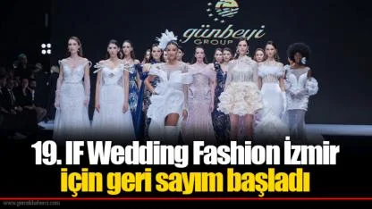 19. IF Wedding Fashion İzmir için geri sayım başladı