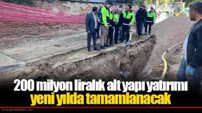 200 milyon liralık alt yapı yatırımı yeni yılda tamamlanacak