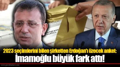 2023 seçimlerini bilen şirketten Erdoğan'ı üzecek anket: İmamoğlu büyük fark attı!