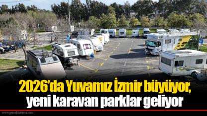 2026’da Yuvamız İzmir büyüyor, yeni karavan parklar geliyor
