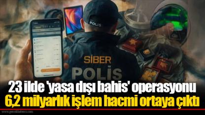 23 ilde 'yasa dışı bahis' operasyonu... 6,2 milyarlık işlem hacmi ortaya çıktı