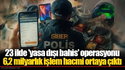 23 ilde 'yasa dışı bahis' operasyonu... 6,2 milyarlık işlem hacmi ortaya çıktı