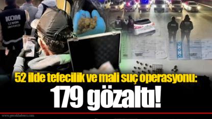 52 ilde tefecilik ve mali suç operasyonu: 179 gözaltı!