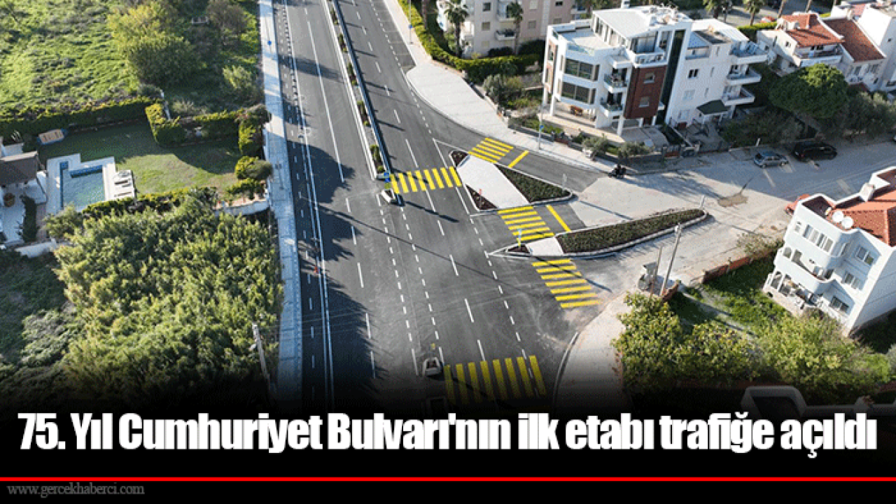 75. Yıl Cumhuriyet Bulvarı&#039;nın ilk etabı trafiğe açıldı
