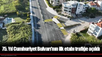 75. Yıl Cumhuriyet Bulvarı'nın ilk etabı trafiğe açıldı