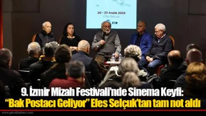 9. İzmir Mizah Festivali’nde Sinema Keyfi: “Bak Postacı Geliyor” Efes Selçuk’tan tam not aldı