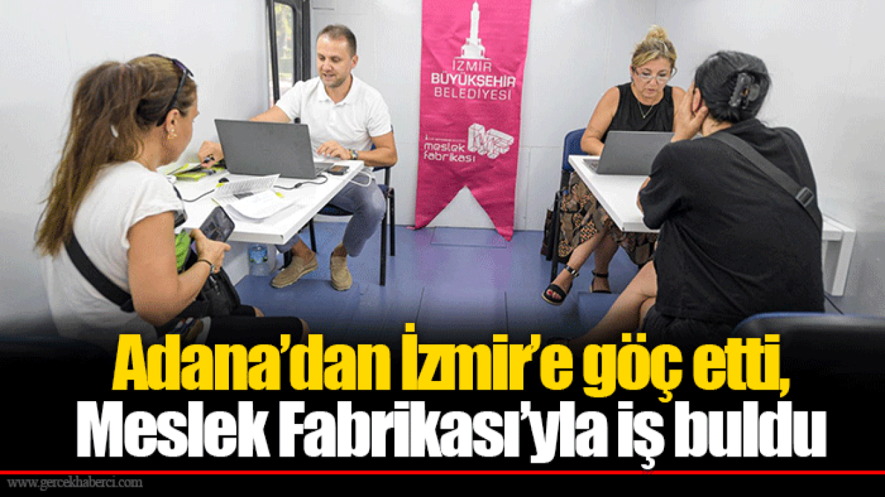 Adana’dan İzmir’e göç etti, Meslek Fabrikası’yla iş buldu