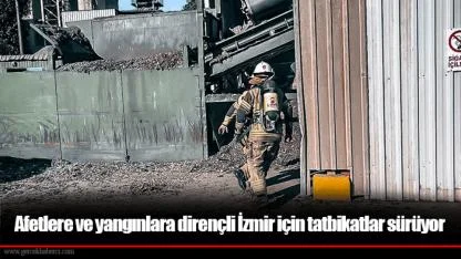 Afetlere ve yangınlara dirençli İzmir için tatbikatlar sürüyor