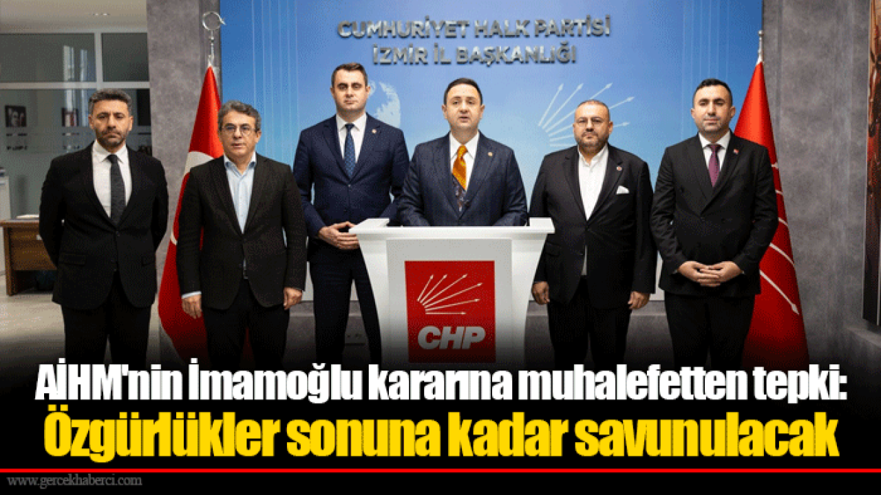 AİHM'nin İmamoğlu kararına muhalefetten tepki: Özgürlükler sonuna kadar savunulacak