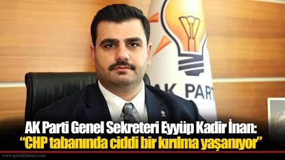 AK Parti Genel Sekreteri Eyyüp Kadir İnan: “CHP tabanında ciddi bir kırılma yaşanıyor”