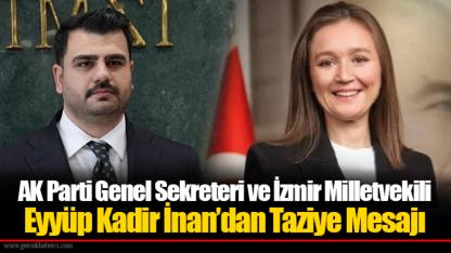 AK Parti Genel Sekreteri ve İzmir Milletvekili Eyyüp Kadir İnan’dan Taziye Mesajı