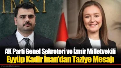 AK Parti Genel Sekreteri ve İzmir Milletvekili Eyyüp Kadir İnan’dan Taziye Mesajı