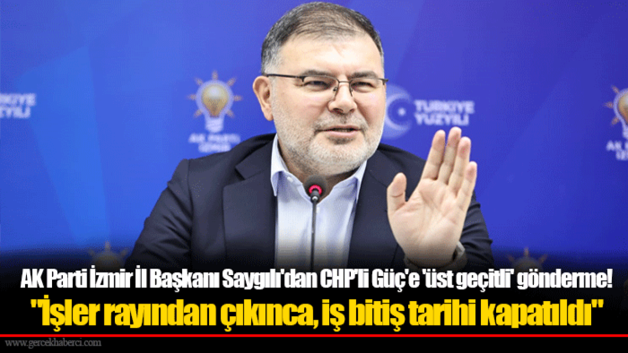 AK Parti İzmir İl Başkanı Saygılı&#039;dan CHP&#039;li Güç&#039;e &#039;üst geçitli&#039; gönderme!