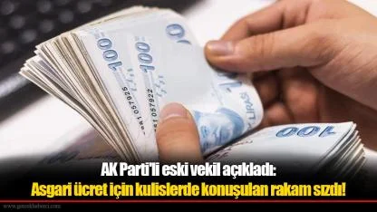 AK Parti'li eski vekil açıkladı:  Asgari ücret için kulislerde konuşulan rakam sızdı!