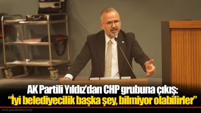 AK Partili Yıldız’dan CHP grubuna çıkış: “İyi belediyecilik başka şey, bilmiyor olabilirler”