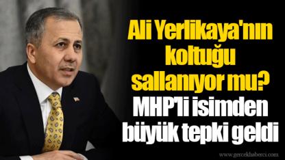 Ali Yerlikaya'nın koltuğu sallanıyor mu? MHP'li isimden büyük tepki geldi